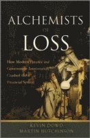 Alchemists of Loss: How modern finance and government intervention crashed the financial system (inbunden)