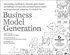 Business Model Generation: A Handbook for Visionaries; Game Changers; and Challengers