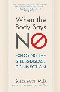 When the Body Says No: Exploring the Stress-Disease Connection (h�ftad)