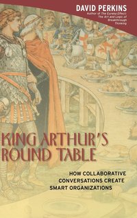 King Arthur's Round Table: How Collaborative Conversations Create Smart Organizations (h�ftad)