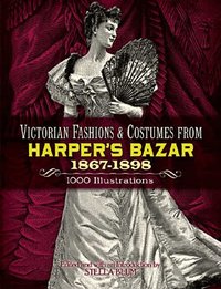 Victorian Fashions and Costumes from 'Harper's Bazaar', 1867-98 (h�ftad)