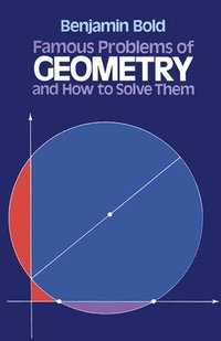 Famous Problems in Geometry and How to Solve Them (h�ftad)
