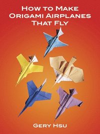 How to Make Origami Airplanes That Fly (h�ftad)