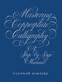 Mastering Copperplate Calligraphy (h�ftad)