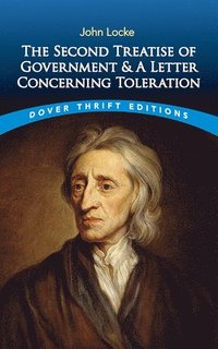 The Second Treatise of Government: AND A Letter Concerning Toleration (h�ftad)