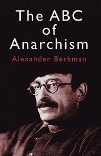 The ABC of Anarchism (h�ftad)
