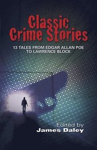 Classic Crime Stories: 13 Tales from Edgar Allan Poe to Lawrence Block (h�ftad)
