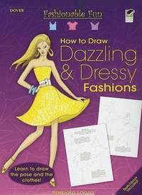 How to Draw Dazzling & Dressy Fashions [With Step-By-Step Instruction Guide/Blank Sketchbook] (inbunden)