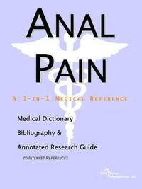 Anal Pain - A Medical Dictionary, Bibliography, And Annotated Research Guide To Internet References (h�ftad)