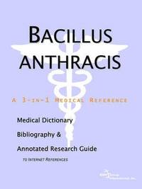 Bacillus Anthracis - A Medical Dictionary, Bibliography, And Annotated Research Guide To Internet References (h�ftad)