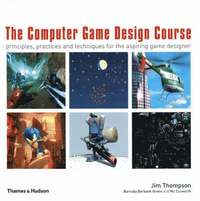 The Computer Game Design Course: Principles, Practices & Techniques for the Aspiring Game Designer (h�ftad)