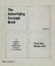 The Advertising Concept Book: Think Now, Design Later: A Complete Guide to Creative Ideas, Strategies and Campaigns (h�ftad)