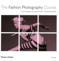The Fashion Photography Course: First Principles to Successful Shoot - the Essential Guide (h�ftad)