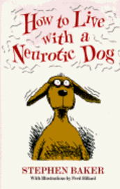 How to Live with a Neurotic Dog (inbunden)