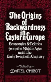 The Origins of Backwardness in Eastern Europe (inbunden)
