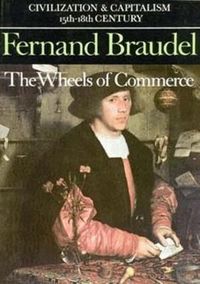 Civilization and Capitalism, 15th-18th Century: v. 2 The Wheels of Commerce (h�ftad)