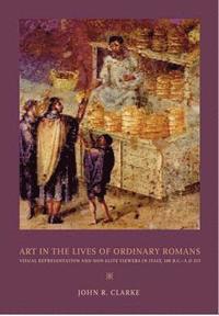 Art in the Lives of Ordinary Romans (h�ftad)