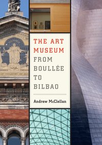 The Art Museum from Boullee to Bilbao (h�ftad)