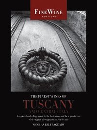 The Finest Wines of Tuscany and Central Italy: A Regional and Village Guide to the Best Wines and Their Producers (h�ftad)