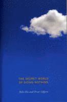 The Secret World of Doing Nothing (h�ftad)