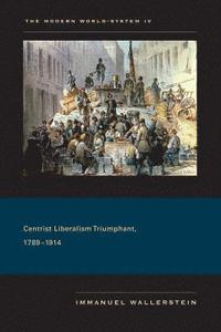 The Modern World-System: v. IV Centrist Liberalism Triumphant, 1789-1914 (h�ftad)