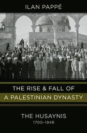 The Rise and Fall of a Palestinian Dynasty: The Husaynis 1700-1948 (inbunden)