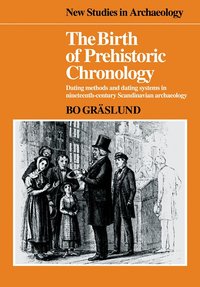 The Birth of Prehistoric Chronology (h�ftad)