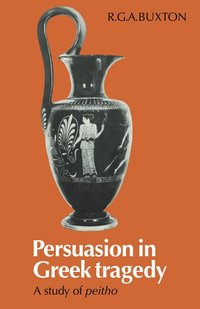 Persuasion in Greek Tragedy (inbunden)