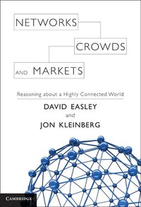 Networks, Crowds, and Markets: Reasoning About a Highly Connected World (inbunden)