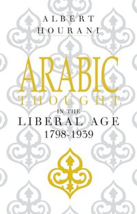 Arabic Thought in the Liberal Age 1798-1939 (h�ftad)