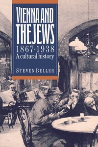 Vienna and the Jews, 1867-1938 (h�ftad)