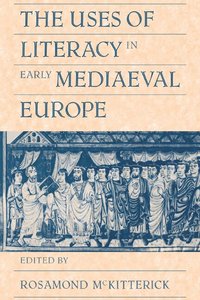 The Uses of Literacy in Early Mediaeval Europe (h�ftad)
