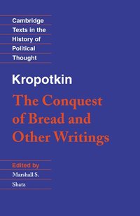 Kropotkin: 'The Conquest of Bread' and Other Writings (h�ftad)