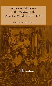Africa and Africans in the Making of the Atlantic World, 1400-1800 (inbunden)