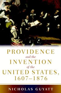Providence and the Invention of the United States, 1607-1876 (h�ftad)