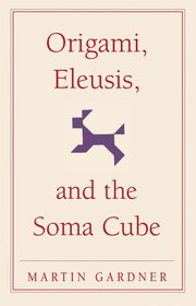 Origami, Eleusis, and the Soma Cube (h�ftad)