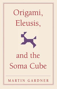 Origami, Eleusis, and the Soma Cube (h�ftad)