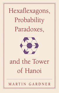 Hexaflexagons, Probability Paradoxes, and the Tower of Hanoi (h�ftad)