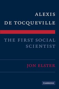 Alexis de Tocqueville, the First Social Scientist (h�ftad)