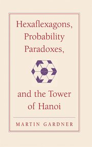 Hexaflexagons, Probability Paradoxes, and the Tower of Hanoi (inbunden)