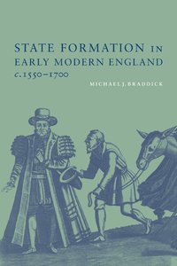 State Formation in Early Modern England, c.1550-1700 (h�ftad)