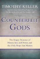Counterfeit Gods: The Empty Promises of Money, Sex, and Power, and the Only Hope That Matters (inbunden)