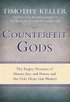 Counterfeit Gods: The Empty Promises of Money, Sex, and Power, and the Only Hope That Matters