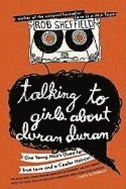 Talking to Girls about Duran Duran: One Young Man's Quest for True Love and a Cooler Haircut (inbunden)