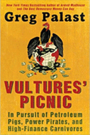 Vultures' Picnic: In Pursuit of Petroleum Pigs, Power Pirates, and High-Finance Carnivores (inbunden)