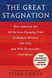 The Great Stagnation: How America Ate All the Low-Hanging Fruit of Modern History, Got Sick, and Will (Eventually) Feel Better (inbunden)