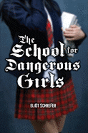 The School for Dangerous Girls (h�ftad)
