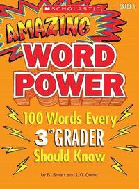 Amazing Word Power, Grade 3: 100 Words Every 3rd Grader Should Know ()