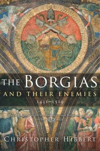 The Borgias and Their Enemies, 1431-1519 (h�ftad)