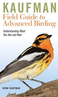 Kaufman Field Guide to Advanced Birding (h�ftad)